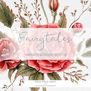 May include: Watercolor illustration of a bouquet of red roses and green leaves. The text "Fairytales" is written in cursive above the bouquet. The text "Handpainted Watercolor Collection" is written below the bouquet. The text "Frou Frou Craft" is written below the collection name. The text "6 High Quality Bouquets" is written below the craft name.