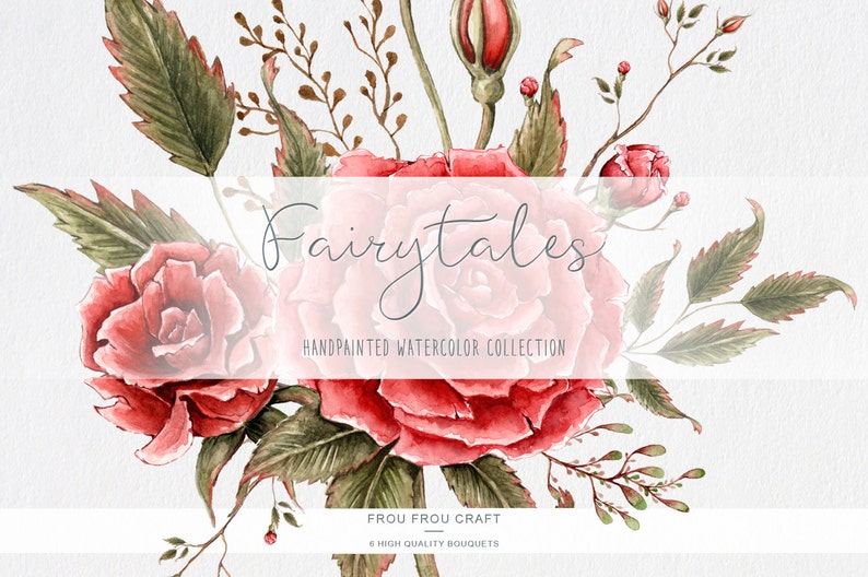 May include: Watercolor illustration of a bouquet of red roses and green leaves. The text "Fairytales" is written in cursive above the bouquet. The text "Handpainted Watercolor Collection" is written below the bouquet. The text "Frou Frou Craft" is written below the collection name. The text "6 High Quality Bouquets" is written below the craft name.