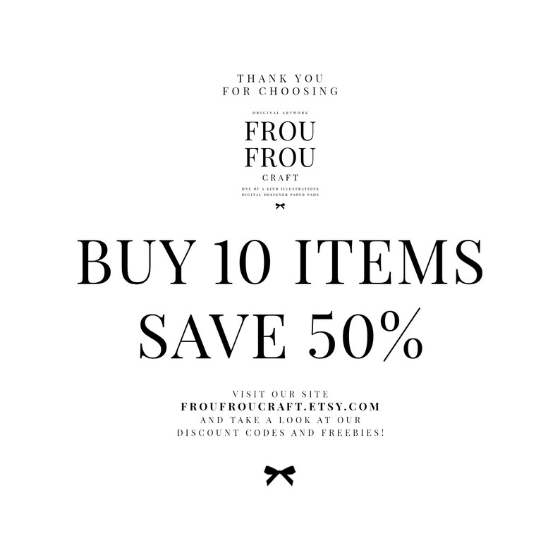 May include: Black and white text on a white background. The text reads "Thank you for choosing Frou Frou Craft. Buy 10 items, save 50%. Visit our site FrouFrouCraft.Etsy.com and take a look at our discount codes and freebies!"