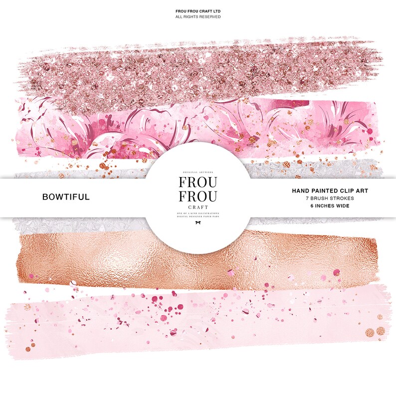May include: Set of 7 hand-painted digital clip art brush strokes in pink, rose gold, and white. Each stroke is 6 inches wide.  "BOWTIFUL" and "FROU FROU CRAFT" are written on the image.