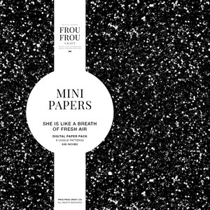 May include: A black and white digital paper pack with a glittery background. The text "Mini Papers" is in a white circle with the text "She is like a breath of fresh air" below it. The text "Digital Paper Pack 6 Unique Patterns 6x6 inches" is below that. The text "Frou Frou Craft" is in the top left corner.
