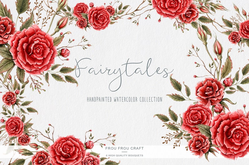 May include: Watercolor illustration of red roses with green leaves and branches. The illustration is framed by a border of roses and branches. The text "Fairytales" is written in cursive script above the text "Handpainted Watercolor Collection". The text "Frou Frou Craft" is written in a sans-serif font below the text "8 High Quality Bouquets".