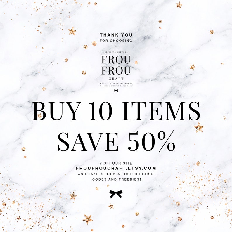 May include: A white marble background with gold glitter and a black and white text overlay that reads "Thank you for choosing Frou Frou Craft. Buy 10 items save 50%. Visit our site FrouFrouCraft.Etsy.com and take a look at our discount codes and freebies!"