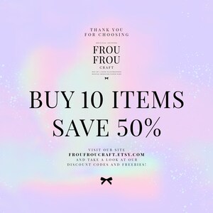 May include: A promotional graphic with a soft pastel background. The text reads "BUY 10 ITEMS SAVE 50%" in large black letters. Smaller text at the top says "THANK YOU FOR CHOOSING" and "FROU FROU CRAFT". The Etsy site is also listed.