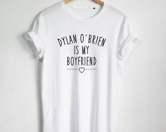 Dylan O'brien is My Boyfriend shirt Funny Quote T-shirt Fashion shirt Hipster Unisex tshirt tumblr Pinterest