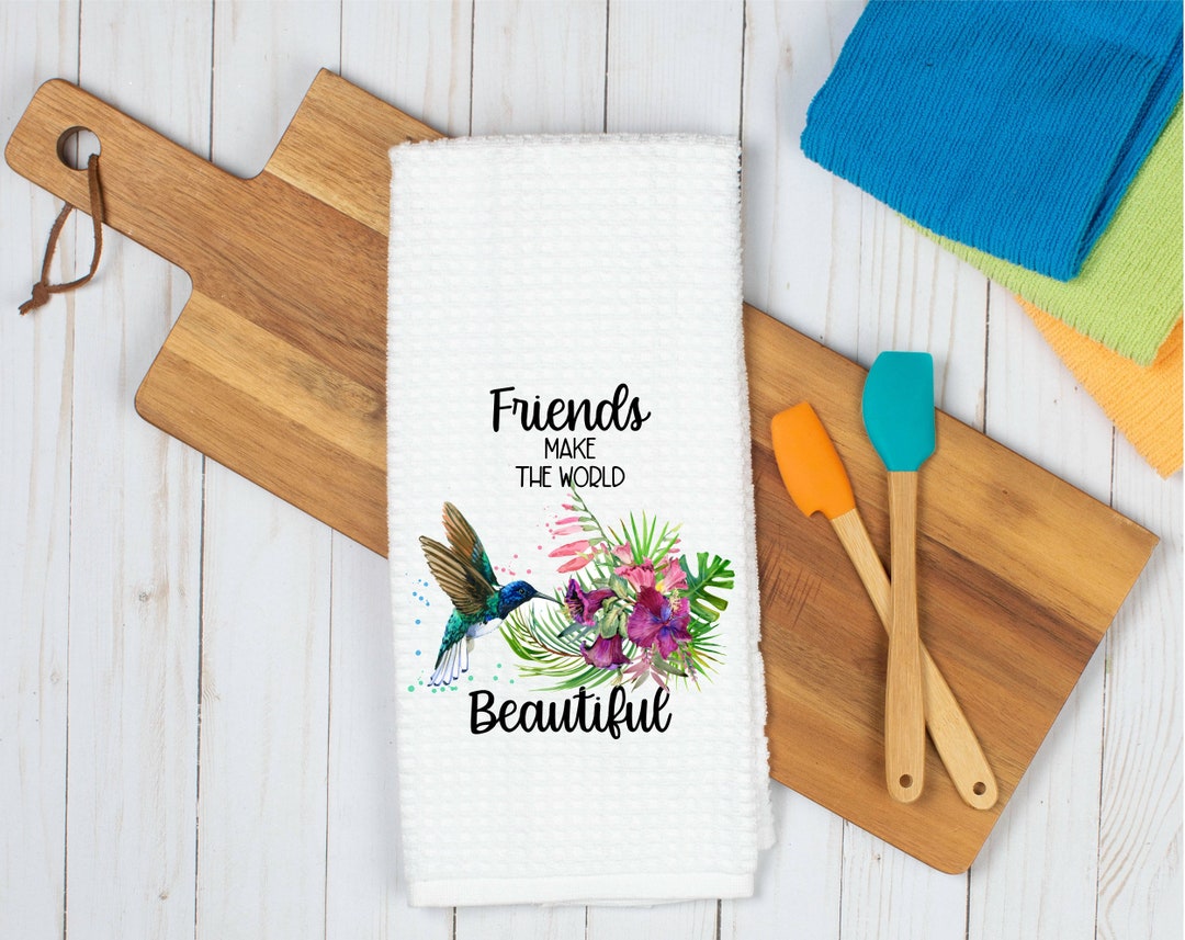 Friends Make the World Beautiful Kitchen Dish Towel Etsy