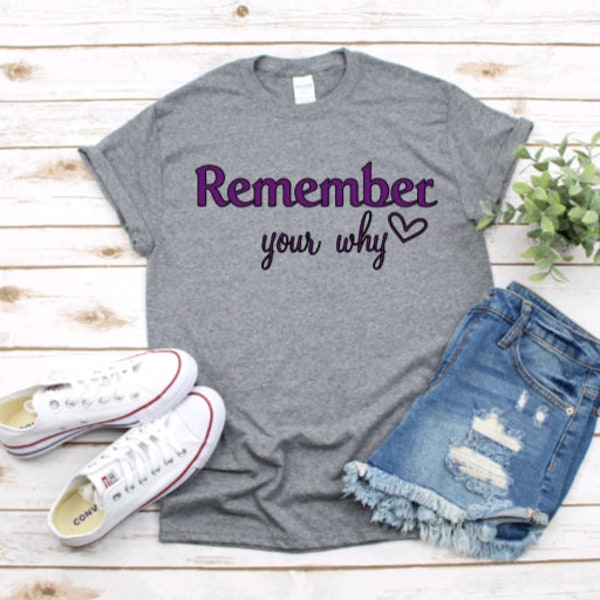 Remember your WHY, real life, fun, positive motivation T-shirt