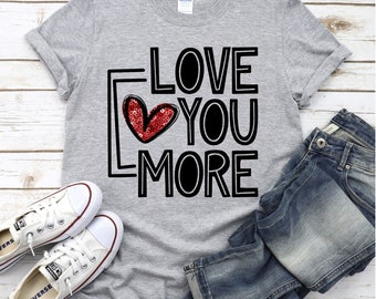 LOVE YOU More / heart, Valentine T-shirt