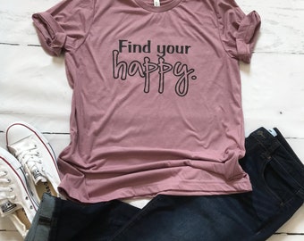 Find YOUR HAPPY, Be Happy, T-shirt