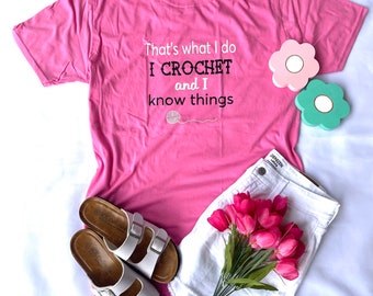 I Crochet and I know things T-shirt