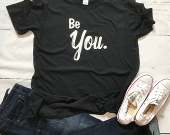 Be YOU, positive, fun, T-shirt
