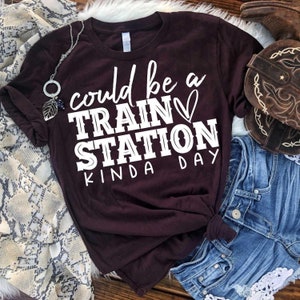 Could be a TRAIN STATION kind of day, Fun, T-shirt