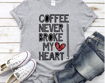 Coffee never broke my heart, Valentine T-shirt