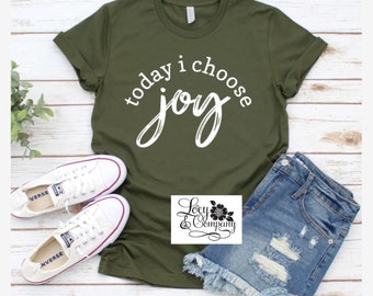 Today I CHOOSE Joy, Fun, T-shirt