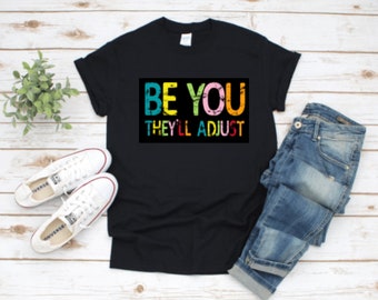 Be you, they’ll adjust T-shirt
