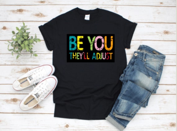 Be you, they’ll adjust T-shirt