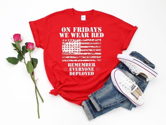 T-shirt On FRIDAYS we wear RED for Troops - REMEMBER Everyone Deployed T-shirt s