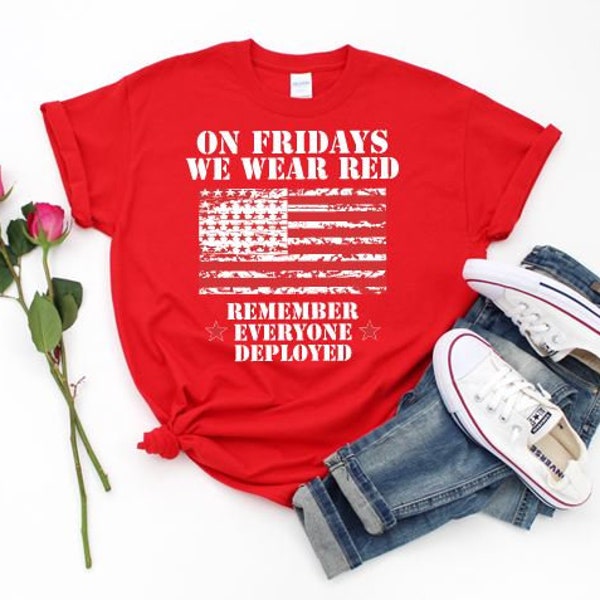 On FRIDAYS we wear RED for Troops - REMEMBER Everyone Deployed T-shirts