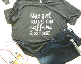 This girl runs on CAFFEINE & SARCASM, Girlfriend, Best Friend, Mom Gift T-shirt