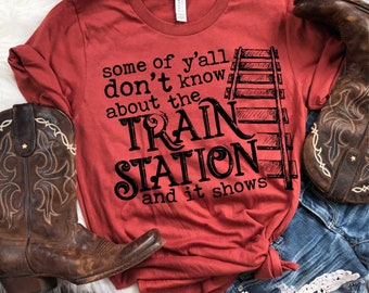 Some of y’all don’t know about the TRAIN STATION. Sarcasm, Fun T-shirt