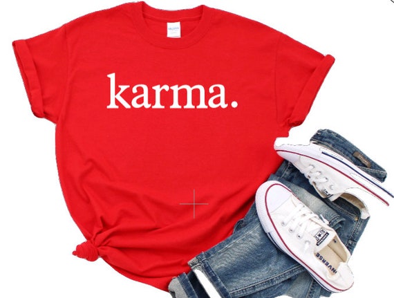 KARMA.  Simply stated t-shirt