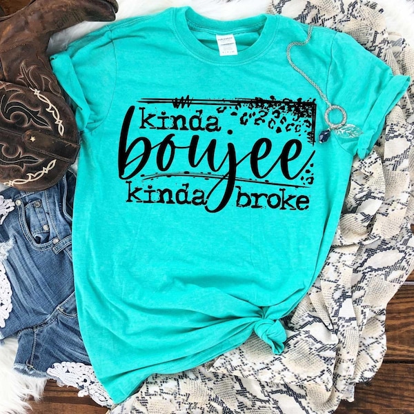 KINDA BOUJEE, kinda broke T-shirt, Fun, Fall shirt