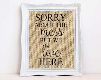 Housewarming gift, Family wall art, Sorry about the mess, Funny burlap print, Burlap wall art, rustic burlap sign