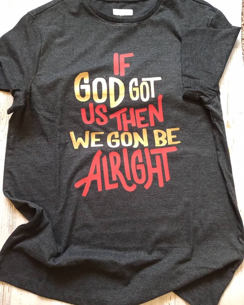 Black Lives Matter Tee If God Got Us Then We Gon Be Alright Adult Tee