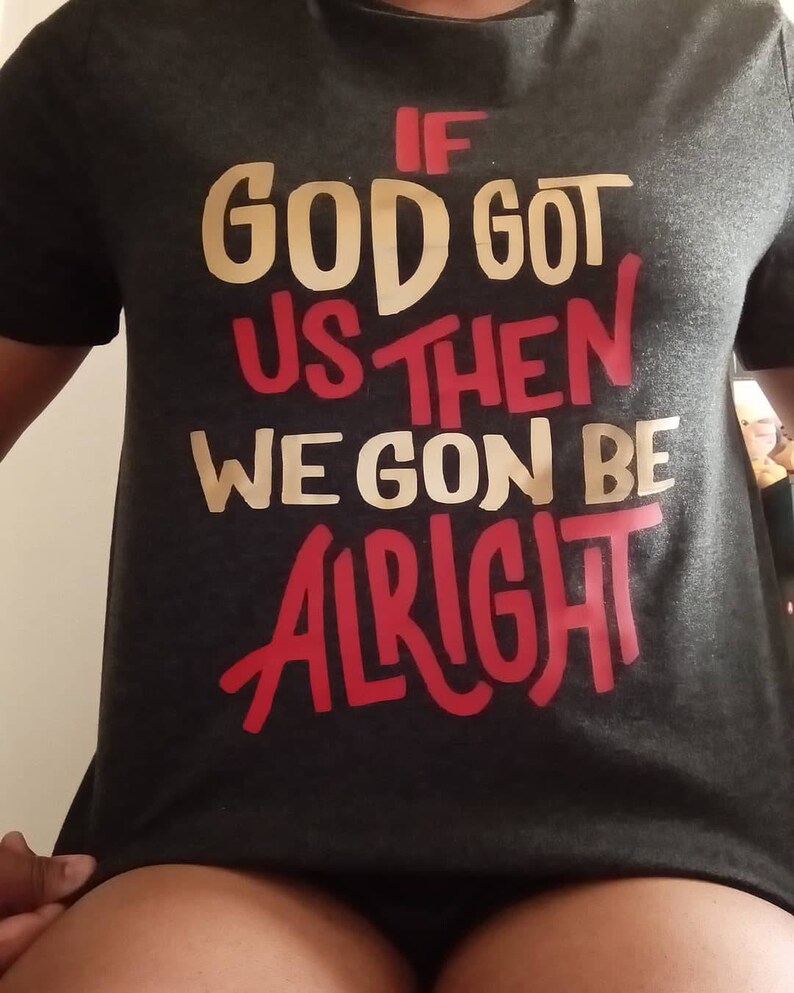 Black Lives Matter Tee If God Got Us Then We Gon Be Alright Adult Tee