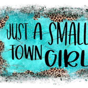 Just A Small Town Girl Sublimation Design Download