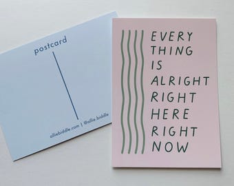 May include: Pink postcard with green wavy lines and the text "EVERY THING IS ALRIGHT RIGHT HERE RIGHT NOW".