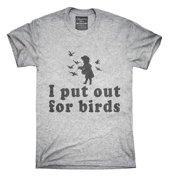 I Put Out For Birds Funny Bird Feeder T Shirt Hoodie Tank Etsy