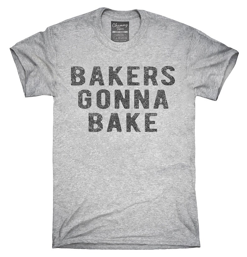 Bakers Gonna Bake TShirt Hoodie Tank Top Gifts Etsy
