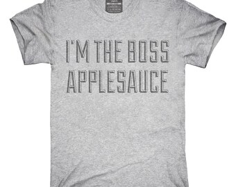I'm The Boss Applesauce T-Shirt, Hoodie, Tank Top, Gifts