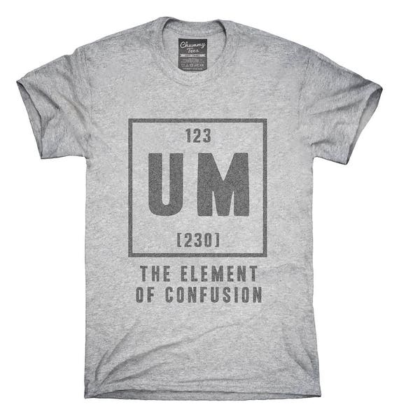 um the element of confusion shirt