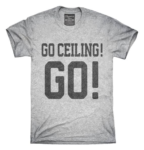 Go Ceiling Go Funny Ceiling Fan T Shirt Hoodie Tank Top Etsy