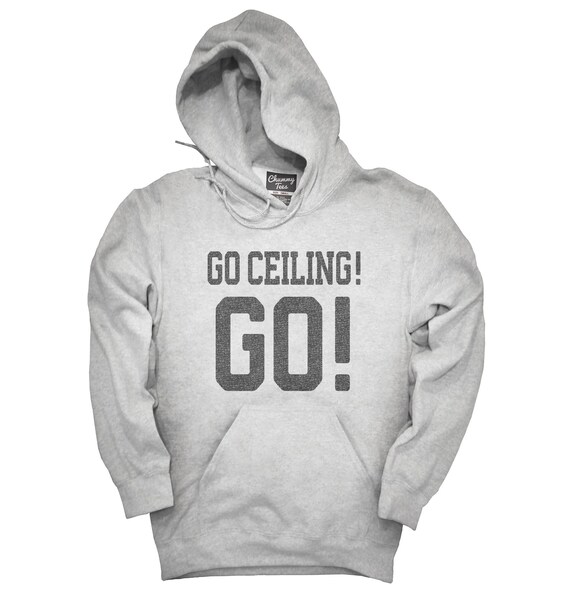 Go Ceiling Go Funny Ceiling Fan T Shirt Hoodie Tank Top Etsy
