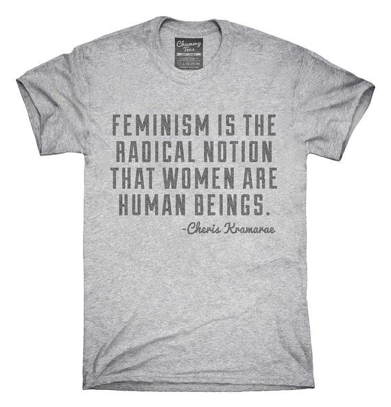 Feminism Is The Radical Notion Cheris Kramarae Quote T-Shirt | Etsy