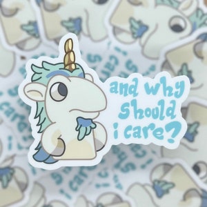 May include: A sticker featuring a cartoon unicorn with a blue mane and tail, holding a blue flower. The sticker has the text "and why should i care?" in blue letters.