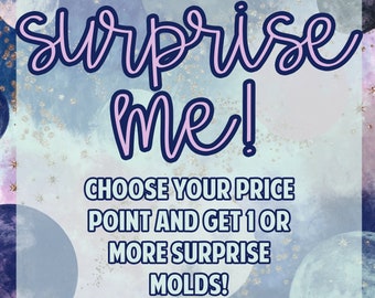 May include: A colorful graphic with a starry sky background and the text "surprise me!" in pink. The text below reads "Choose your price point and get 1 or more surprise molds!"