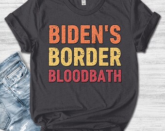 Biden's Border Bloodbath T-Shirt/2024 Stop Biden Graphic Tee/Unisex Trump Shirt/Biden's Border Bloodbath Shirt/Trump 2024 Shirt OGRQ09