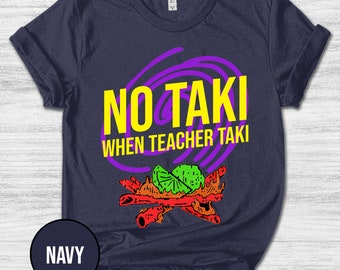 No Taki When Teacher Taki/Funny Teacher Shirt/Teacher Appreciation Gift/Teacher Love Tshirt/Gift For Teacher/First Grade Teacher Tee OGRP43