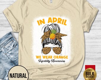 Infertility Awareness Shirt/In April We Wear Orange/Orange Rainbow/Pineapple Shirt/Infertility Rainbow Warrior Shirt OGQK09