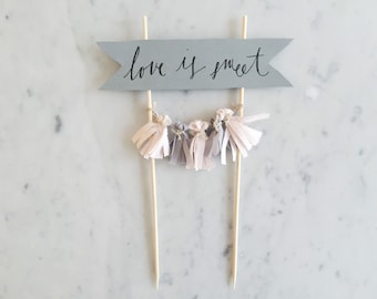 Cake Topper / Modern Calligraphy / Custom Hand Lettered / Love Is Sweet / Hand Made Mini Tassels / Party / Birthdays / Blush Pink Grey Gray