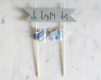 Cake Topper / Modern Calligraphy / Custom Hand Lettered / Oh Happy Day / Hand Made Mini Tassels / Party / Birthdays / Blue Silver Grey Gray