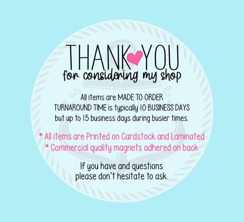 Może przedstawiać: R&oacute;żowe serce i tekst "THANK YOU for considering my shop" znajdują się na białym kole z niebieskim tłem. Tekst pod kołem brzmi "All items are MADE TO ORDER TURNAROUND TIME is typically 10 BUSINESS DAYS but up to 15 business days during busier times. * All items are Printed on Cardstock and Laminated * Commercial quality magnets adhered on back If you have any questions please don't hesitate to ask."