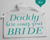 Wedding Sign Daddy Here comes Your Bride. Flower Girl, Page Boy, Ring bearer or Bridesmaid plaque. Any Colour to match your wedding scheme.