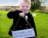 Don't Worry Ladies I'm Still Single Wedding Sign Ring Bearer or Page Boy Wedding Sign
