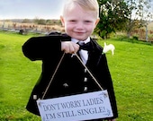 Don't Worry Ladies I'm Still Single Wedding Sign Ring Bearer or Page Boy Wedding Sign