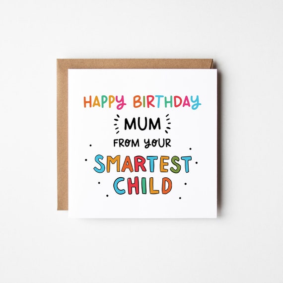 Birthday Card For Mum From Your Smartest Child • Funny Birthday Card For Mum • Mum Birthday Card